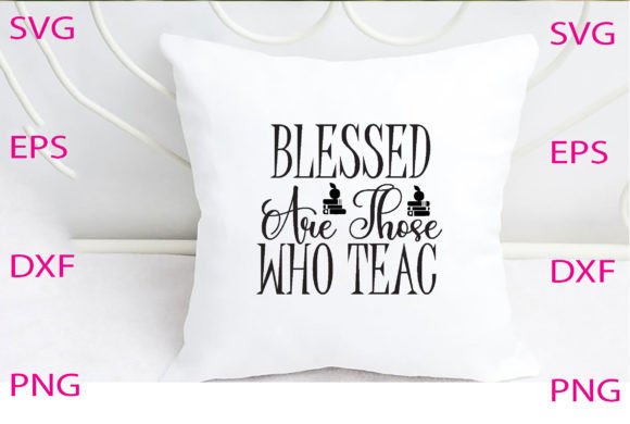 Blessed Are Those Who Teac Svg Design Review