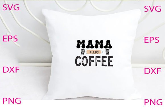 Mama Needs Coffee Svg Design Review